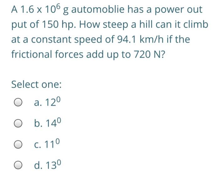 Solved A 1 6 X 106 G Automoblie Has A Power Out Put Of 15 Chegg Com