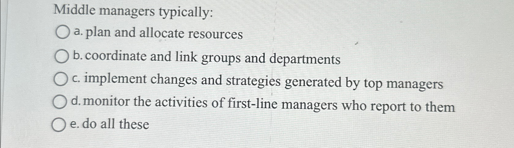 Solved Middle managers typically:a. ﻿plan and allocate | Chegg.com