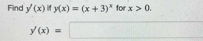 \( y^{\prime}(x) \) if \( y(x)=(x+3)^{x} \) \( y^{\prime}(x)= \)