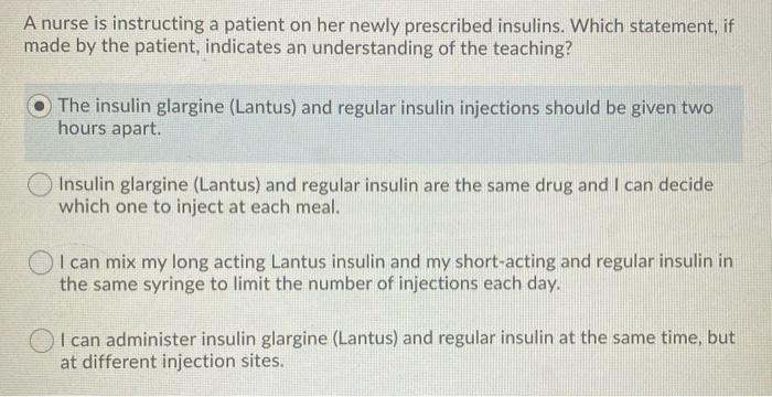 A nurse is instructing a patient on her newly prescribed insulins. Which statement, if made by the patient, indicates an unde