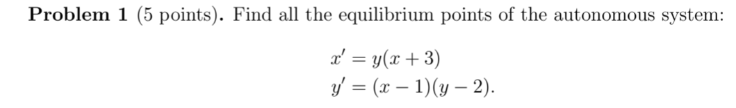 Solved Problem 1 (5 points). Find all the equilibrium points | Chegg.com