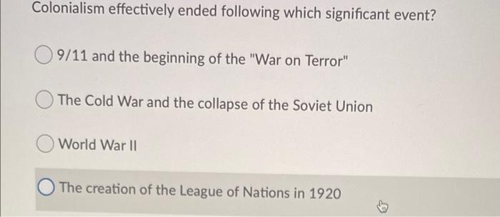 Solved Colonialism effectively ended following which | Chegg.com