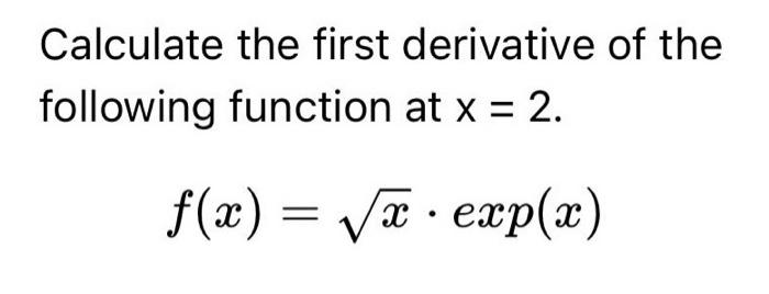 Solved Calculate the first derivative of the following | Chegg.com