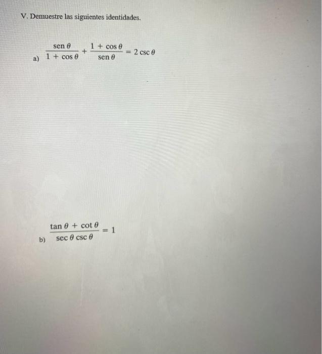 V. Demuestre las siguientes identidades. a) \( \frac{\operatorname{sen} \theta}{1+\cos \theta}+\frac{1+\cos \theta}{\operator