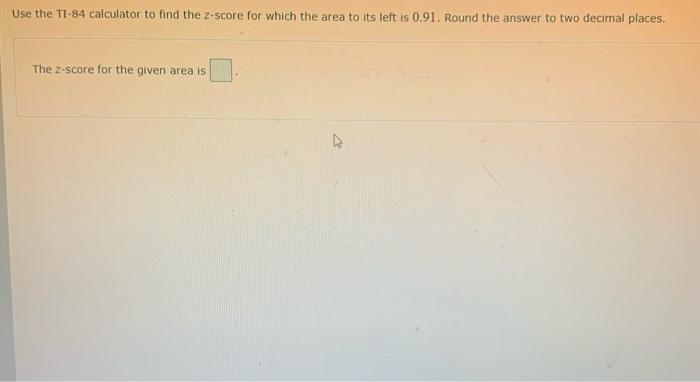 Solved Use the TI-84 calculator to find the z-score for | Chegg.com