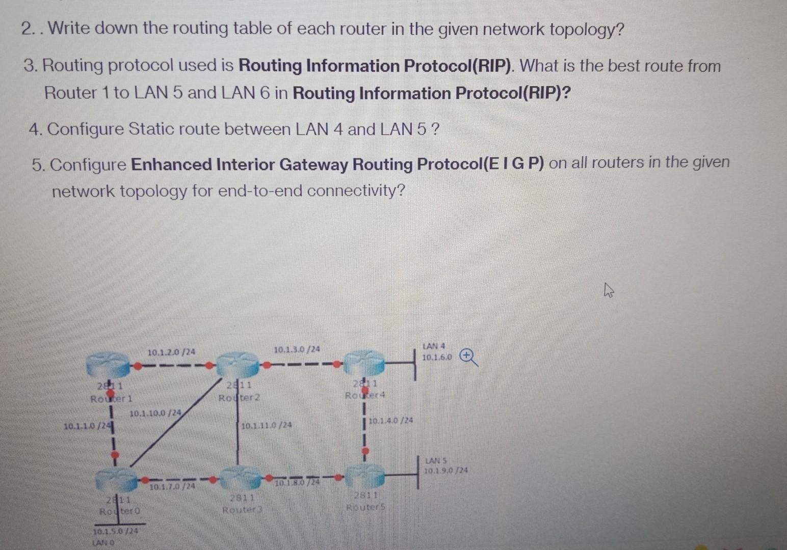 2. . Write down the routing table of each router in the given network topology?
3. Routing protocol used is Routing Informati