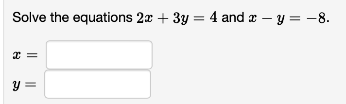 Solved Solve the equations 2x+3y=4 ﻿and x-y=-8.x=y= | Chegg.com