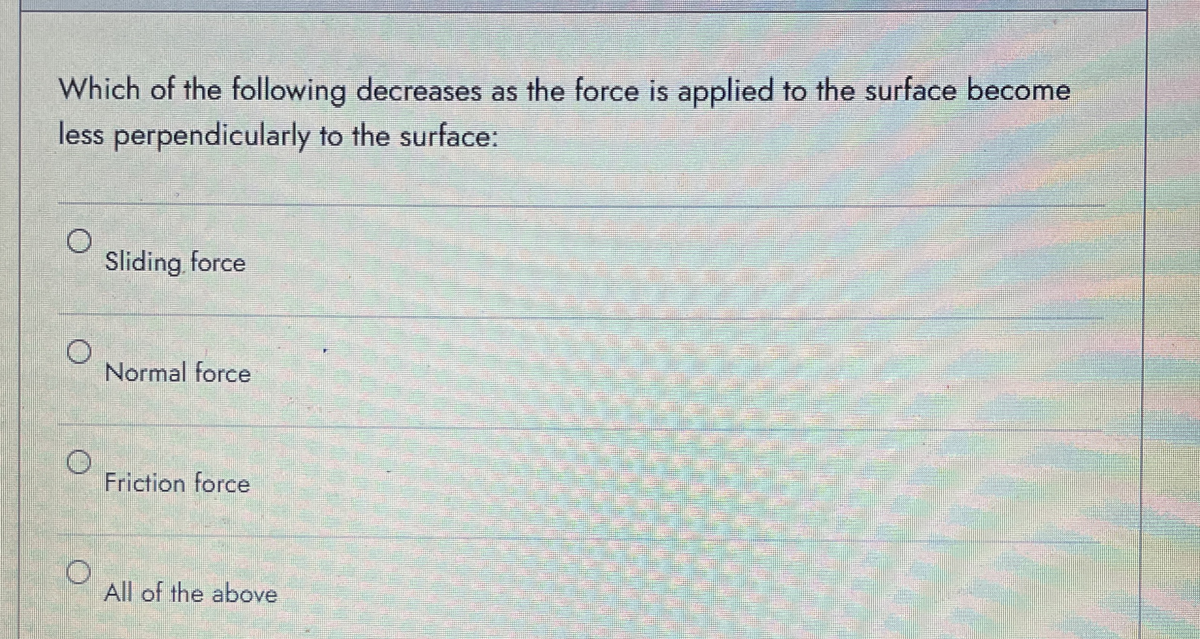 Solved Which of the following decreases as the force is | Chegg.com