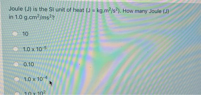 Solved Joule (J) is the SI unit of heat (J = kg.m2/s2). How | Chegg.com