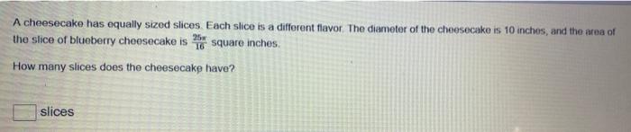 Solved A cheesecake has equally sized slices Each slice is a | Chegg.com