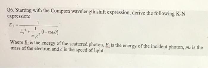 Solved Q6. Starting with the Compton wavelength shift | Chegg.com