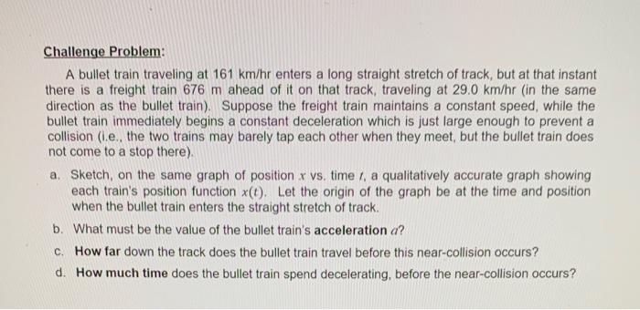 Solved Challenge Problem: A bullet train traveling at 161 | Chegg.com