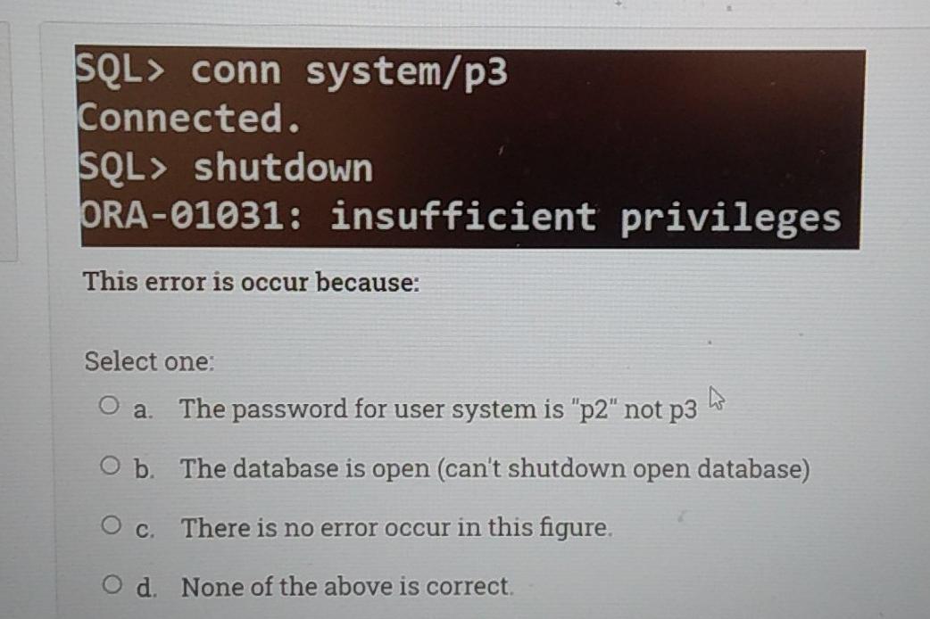 Solved SQL> conn system/p3 Connected. SQL> shutdown | Chegg.com