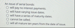 Solved An issue of serial bonds:will pay no interest | Chegg.com