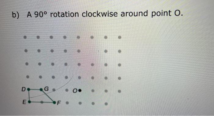 Solved B) A 90° Rotation Clockwise Around Point O. D G • Oo | Chegg.com