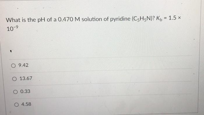 Solved What Is The Ph Of A 0.470 M Solution Of Pyridine 