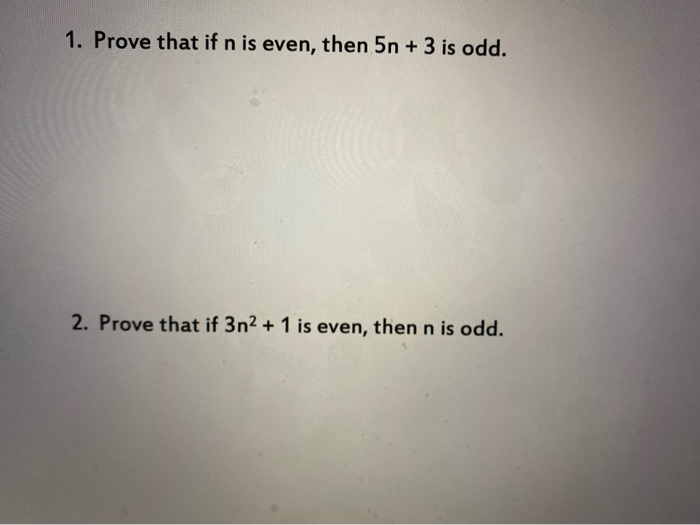 Solved 1. Prove that if n is even, then 5n + 3 is odd. 2. | Chegg.com