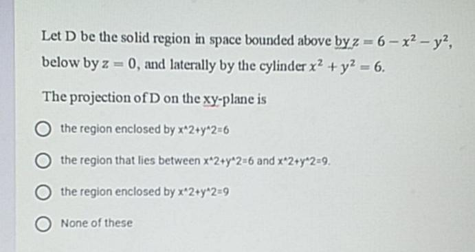 Solved Let D be the solid region in space bounded above by z | Chegg.com