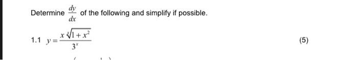 Determine \( \frac{d y}{d x} \) of the following and simplify if possible. \( 1.1 y=\frac{x \sqrt[x]{1+x^{2}}}{3^{x}} \)