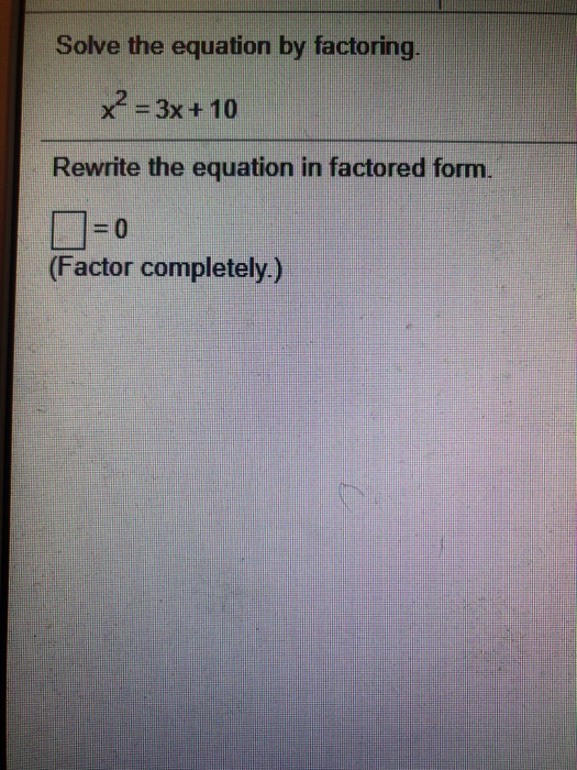 Solved Solve the equation by factoring. x2 = 3x + 10 Rewrite | Chegg.com