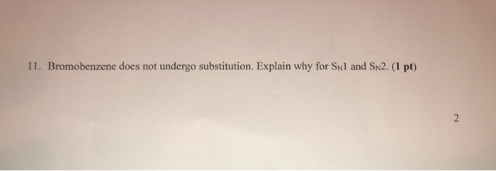 Solved 11. Bromobenzene does not undergo substitution. | Chegg.com