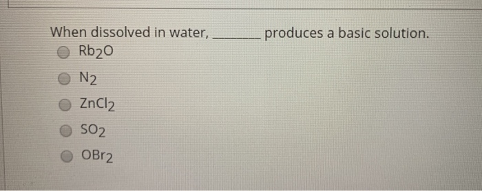 Solved produces a basic solution. When dissolved in water, | Chegg.com