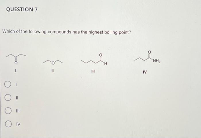 Which of the following compounds has the highest boiling point?
I
II
III
IV
1
II
III
IV