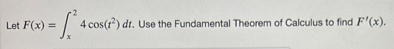 Solved Let F(x)=∫x24cos(t2)dt. ﻿Use the Fundamental Theorem | Chegg.com