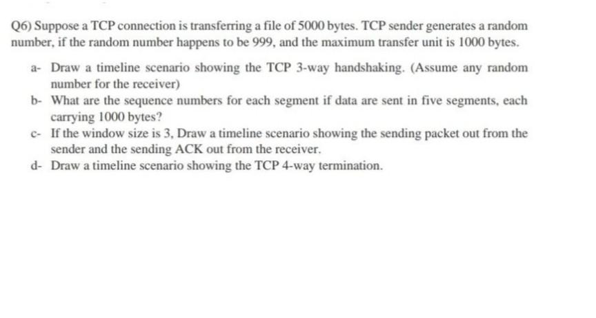 Solved Q6) Suppose a TCP connection is transferring a file | Chegg.com