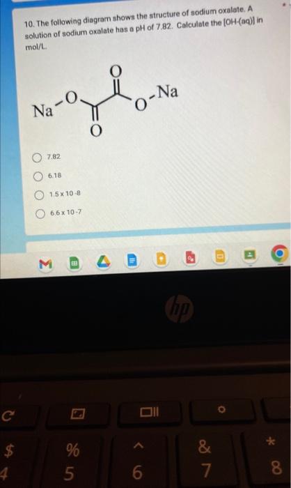 10. The following diagram shows the structure of sodium oxalate. \( A \) solution of sodium oxalate has a \( \mathrm{pH} \) o