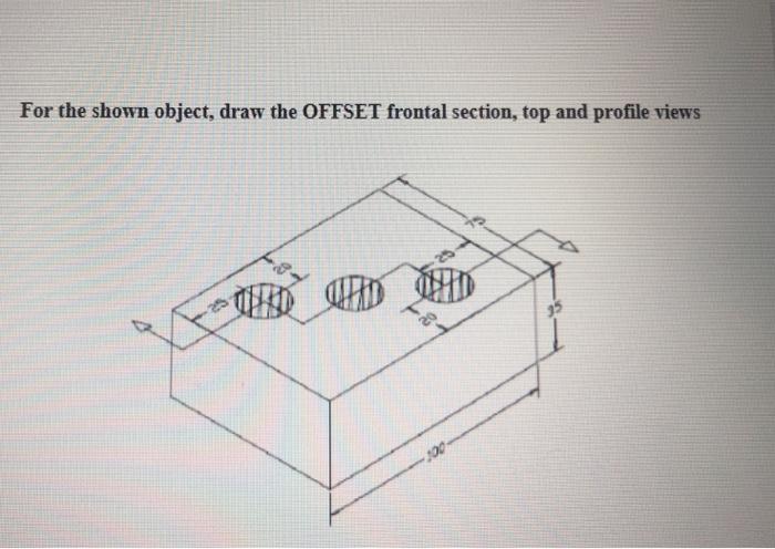 Solved Autocad: Draw the offset frontal section , top and | Chegg.com