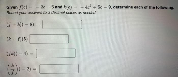 Solved Given f(c) = – 2c – 6 and k(c) = – 4c? + 5c - 9, | Chegg.com