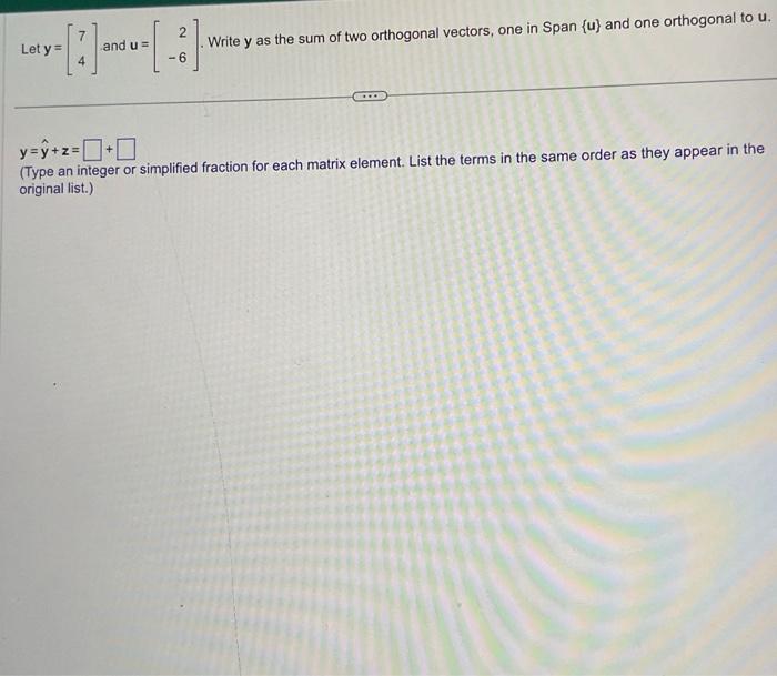 Solved Let y=[74] and u=[2−6]. Write y as the sum of two | Chegg.com