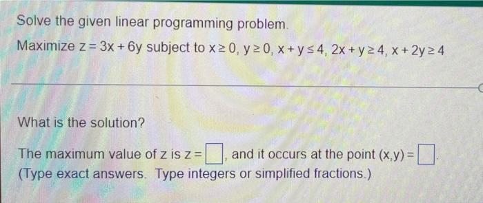 Solved Solve the given linear programming problem. Maximize | Chegg.com