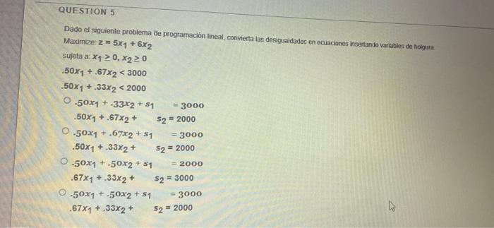 QUESTION 5 Dado el siguiente problema de programación lineal, convierta las desigualdades en ecuaciones insertando variables