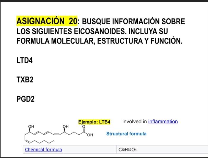 ASIGNACIÓN 20: BUSQUE INFORMACIÓN SOBRE LOS SIGUIENTES EICOSANOIDES. INCLUYA SU FORMULA MOLECULAR, ESTRUCTURA Y FUNCIÓN. LTD4