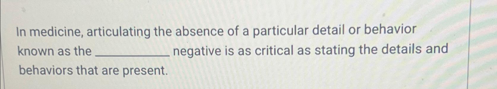 Solved In medicine, articulating the absence of a particular | Chegg.com