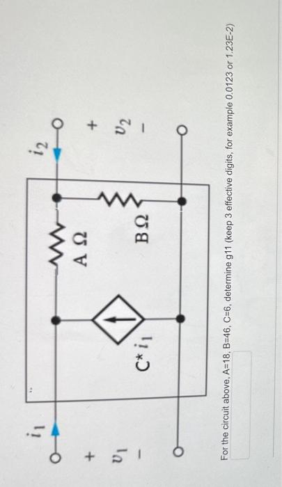 Solved For the circuit above, A=18,B=46,C=6, determine g11 | Chegg.com