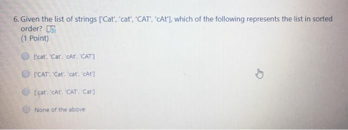 Solved 6. Given the list of strings ['Cat', 'cat', 'CAT', | Chegg.com