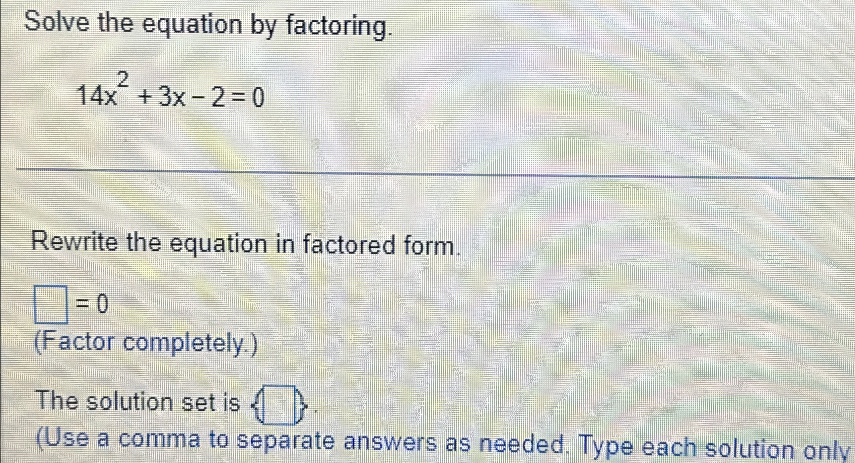 Solved Solve the equation by factoring.14x2+3x-2=0Rewrite | Chegg.com