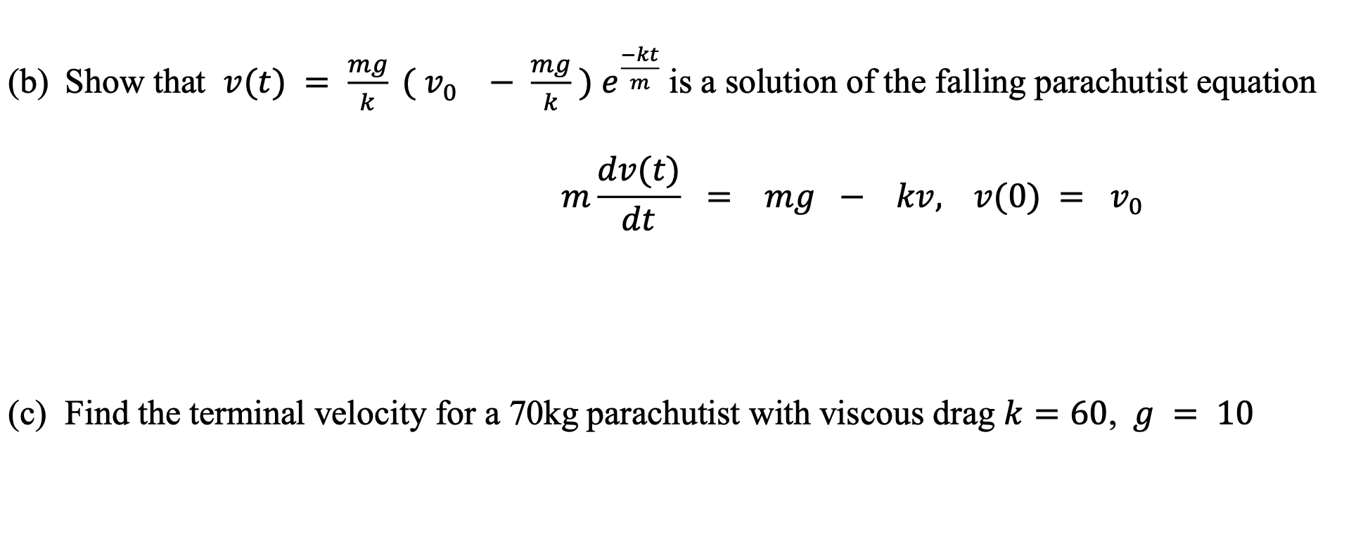 Solved (b) ﻿Show that v(t)=mgk(v0-mgk)e-ktm ﻿is a solution | Chegg.com