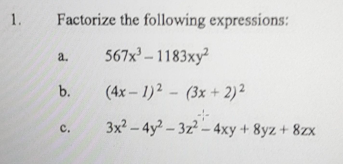 Factorize the following expressions: a. \( \quad 567 x^{3}-1183 x y^{2} \) b. \( (4 x-1)^{2}-(3 x+2)^{2} \) c. \( \quad 3 x^{