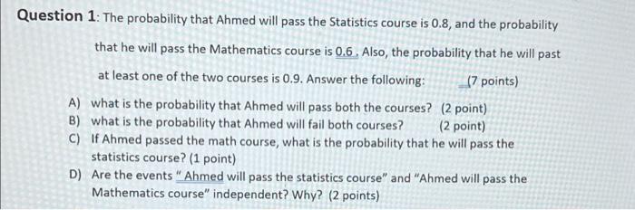 Solved Question 1: The probability that Ahmed will pass the | Chegg.com