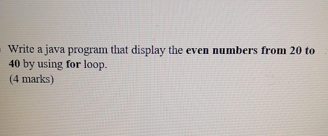 Solved Write a java program that display the even numbers | Chegg.com
