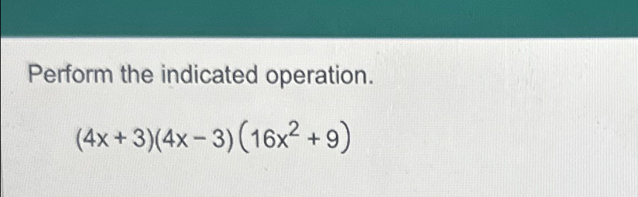 solved-perform-the-indicated-operation-4x-3-4x-3-16x2-9-chegg