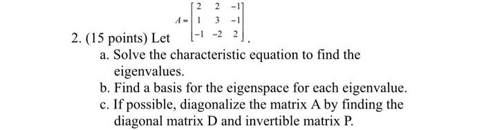 Solved 2 2 -1 A- 1 3 -1 -1 -2 2 2. (15 points) Let a. Solve | Chegg.com