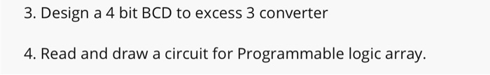 Solved 3. Design a 4 bit BCD to excess 3 converter 4. Read | Chegg.com