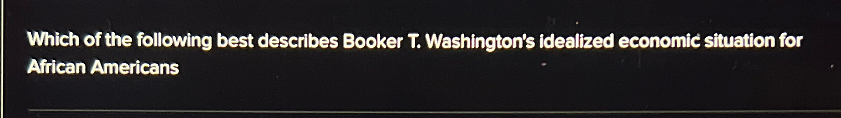 which of the following best describes booker t washington brainly