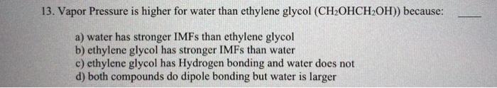 Solved 13. Vapor Pressure is higher for water than ethylene