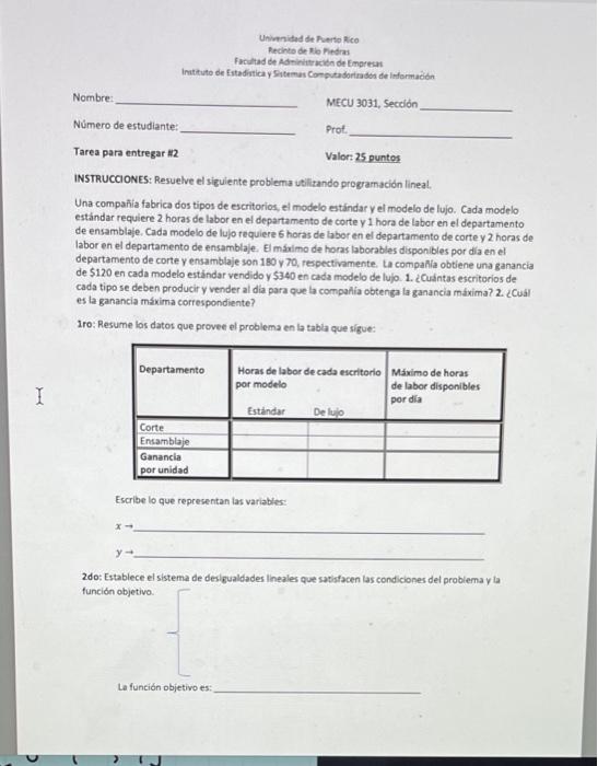 INSTRUCCOONES: Resuelve el siguiente problema utilitando programación lineal. Una compañia fabrica dos tipos de escritorios,